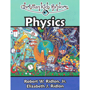 Christian Kids Explore Physics:  Robert W. Ridlon Jr., Elizabeth J. Ridlon: 9781892427205