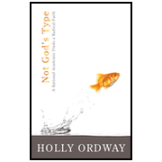 Not God's Type: A Rational Academic Finds a Radical Faith:  Holly Ordway: 9780802431943