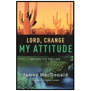 Lord, Change My Attitude Before It's Too Late, Revised:  James MacDonald: 9780802434395