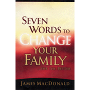 Seven Words to Change Your Family . . . while there's still time:  James MacDonald: 9780802434401