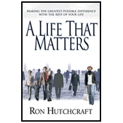 A Life That Matters: Making the Greatest Possible Difference with the Rest of Your Life:  Ron Hutchcraft: 9780802436498