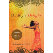 Daddy's Delight: Embracing Your Divine Design:  Karia Bunting: 9780802436887