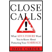 Close Calls! What Adulterers Want You to Know About Protecting Your Marriage:  Dave Carder: 9780802442116