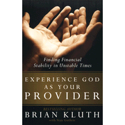 Experience God As Your Provider: Finding Financial Stability in Unstable Times:  Brian Kluth: 9780802444257