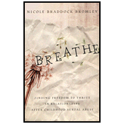Breathe: Finding Freedom to Thrive in Relationships After Childhood Sexual Abuse:  Nicole Braddock Bromley: 9780802448651