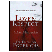 Love & Respect: The Love She Most Desires, the Respect He Desperately Needs:  Dr. Emerson Eggerichs: 9781591451877