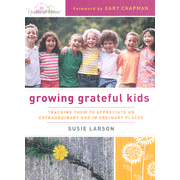 more information about Growing Grateful Kids: Teaching Them to Appreciate an Extraordinary God in Ordinary Places