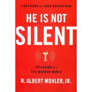 He Is Not Silent: Preaching in a Postmodern World:  R. Albert Mohler Jr.: 9780802454898