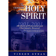The Century of the Holy Spirit: 100 Years of Pentecostal and Charismatic Renewal, 1901-2001:  Vinson Synan: 9780785245506