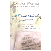 Get Married: What Women Can Do to Help It Happen:  Candice Watters: 9780802458292