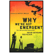 Why We're Not Emergent (By Two Guys Who Should Be):  Kevin DeYong, Ted Kluck: 9780802458346