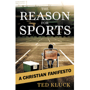 The Reason for Sports: A Christian Fanifesto:  Ted Kluck: 9780802458360