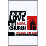 Why We Love the Church: In Praise of Institutions and Organized Religion:  Ted Kluck, Kevin DeYoung: 9780802458377