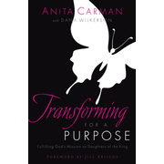 Transforming for a Purpose: Fulfilling God's Mission as a Daughter of the King:  Anita Carman: 9780802458551
