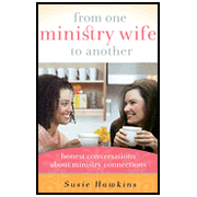 From One Ministry Wife to Another: Honest Conversations About Ministry Connections:  Susie Hawkins: 9780802460301
