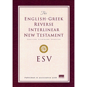 The ESV English-Greek Reverse Interlinear New  Testament: Edited By: C. John Collins