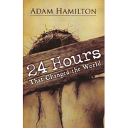 24 Hours That Changed the World:  Adam Hamilton: 9780687465552