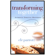 Transforming Together: Authentic Spiritual Mentoring:  Ele Parrott: 9780802466617