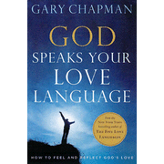 God Speaks Your Love Language: How to Feel and Reflect God's Love:  Gary Chapman: 9780802472755