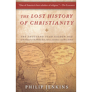 The Lost History of Christianity: The Thousand Year Golden Age of the Church in the Middle East, Africa, and Asia and How It Died:  Philip Jenkins: 9780061472817