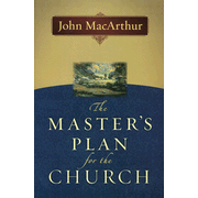The Master's Plan for the Church:  John MacArthur: 9780802478450