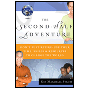 The Second-Half Adventure: Don't Just Retire--Use Your Time, Resources & Skills to Change the World:  Kay Marshall Strom: 9780802478757