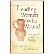 Leading Women Who Wound: Strategies for an Effective Ministry:  Kelley Mathews, Sue Edwards: 9780802481535