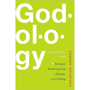 more information about Godology: Because Knowing God Changes Everything