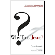 Why Trust Jesus? An Honest Look at Doubts, Plans, Hurts, Desires, Fears, Questions, and Pleasures:  Dave Sterrett: 9780802489722