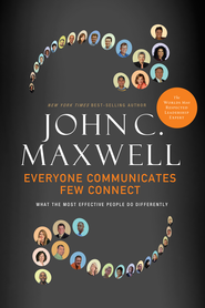 Everyone Communicates, Few Connect: What the Most Effective People Do Differently - eBook:  John C. Maxwell: 9781418554767