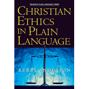 Christian Ethics in Plain Language:  J. Kerby Anderson: 9781418500030