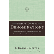 Nelson's Guide to Denominations:  J. Gordon Melton: 9781418501969