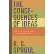 The Consequences of Ideas: Understanding the Concepts that Shaped Our World:  R.C. Sproul: 9781433503146
