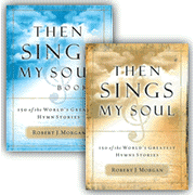 Then Sings My Soul, Volumes 1 & 2:  Robert J. Morgan