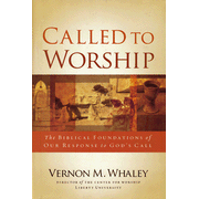 Called to Worship: The Biblical Foundations of Our Response to God's Call:  Vernon Whaley: 9781418519582