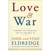 Love & War: Finding The Marriage You've Dreamed Of:  John Eldredge, Stasi Eldredge: 9780385529808