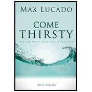 Come Thirsty DVD Study:  Max Lucado: 9781418533892