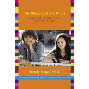The Blessing of a B Minus: Using Jewish Teachings to Raise Resilient Teenagers:  Wendy Mogel: 9781416542032