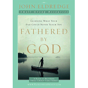 Fathered by God DVD Based Small Group Kit:  John Eldredge: 9781418542566