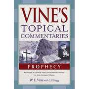 Vine's Topical Commentaries: Prophecy:  W.E. Vine: 9781418543082