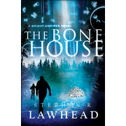 The Bone House, Bright Empires Series #2:  Stephen Lawhead: 9781595548054