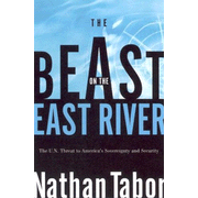 The Beast on the East River: The U.N. Threat to America's Sovereignty and Security:  Nathan Tabor: 9781595550538