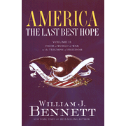 America The Last Best Hope, Volume II: From a World at War to the Triumph of Freedom:  William J. Bennett: 9781595550576