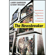 The Newsbreaker: a Behind the Scenes Look at the News Media:  Larry Garrison, Kent Walker: 9781595550583