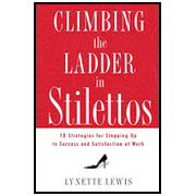 Climbing the Ladder in Stilettos: 10 Strategies for Stepping Up to Success and Satisfaction at Work:  Lynette Lewis: 9781595551443