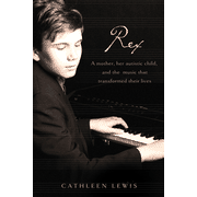 Rex: A Mother, Her Autistic Child, and the Music That Transformed Their Lives:  Cathleen Lewis: 9781595551504