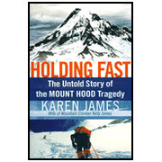 Holding Fast: The Untold Story of the Mount Hood Tragedy:  Karen James: 9781595551757