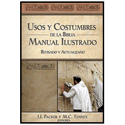 Usos y Costumbres de la Biblia, Illustrated Manners and Customs of the Bible:  J.I. Packer, M.C. Tenney: 9781602552296