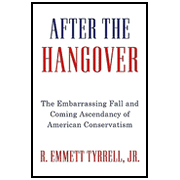 After the Hangover: The Conservatives' Road to Recovery:  R. Emmett Tyrrell Jr.: 9781595552723