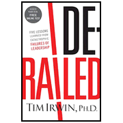 Derailed: Lessons Learned from Catastrophic Failures of Leadership:  Timothy Irwin: 9781595552747